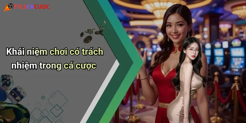 Khái niệm chơi có trách nhiệm trong cá cược