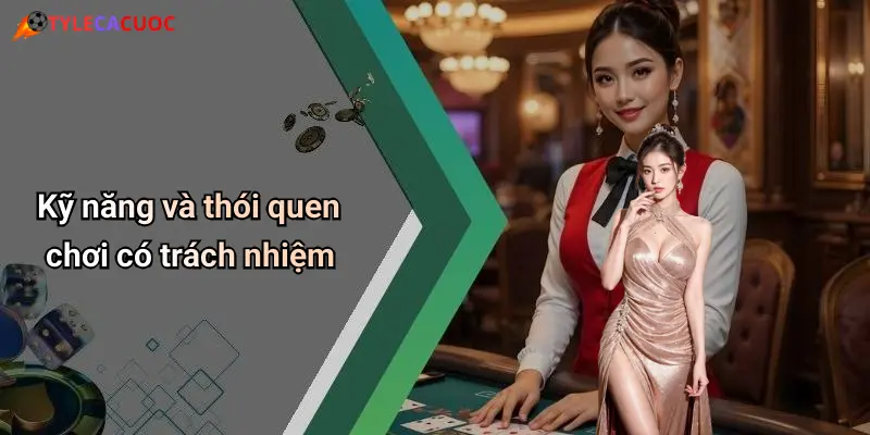 Kỹ năng và thói quen chơi có trách nhiệm