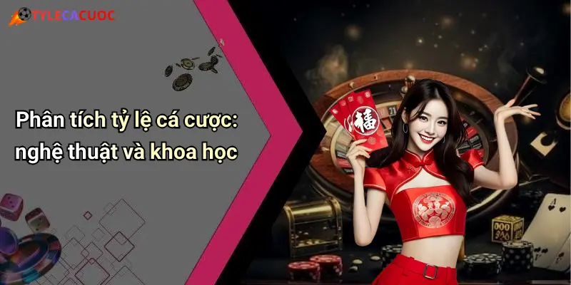 Phân tích tỷ lệ cá cược: nghệ thuật và khoa học