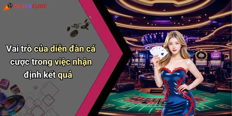 Vai trò của diễn đàn cá cược trong việc nhận định kết quả