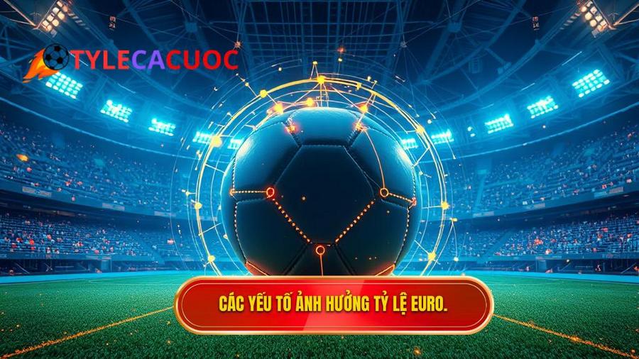 Phân tích đa chiều: Yếu tố nào tác động đến tỷ lệ bóng đá Euro?