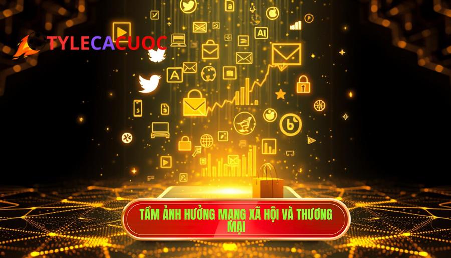 2. Tầm ảnh hưởng mạng xã hội và thương mại