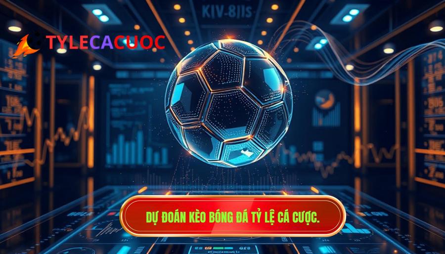 Dự đoán kèo bóng đá TỶ LỆ CÁ CƯỢC.