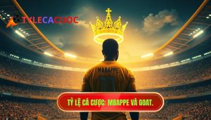 TỶ LỆ CÁ CƯỢC_ Mbappe và GOAT.